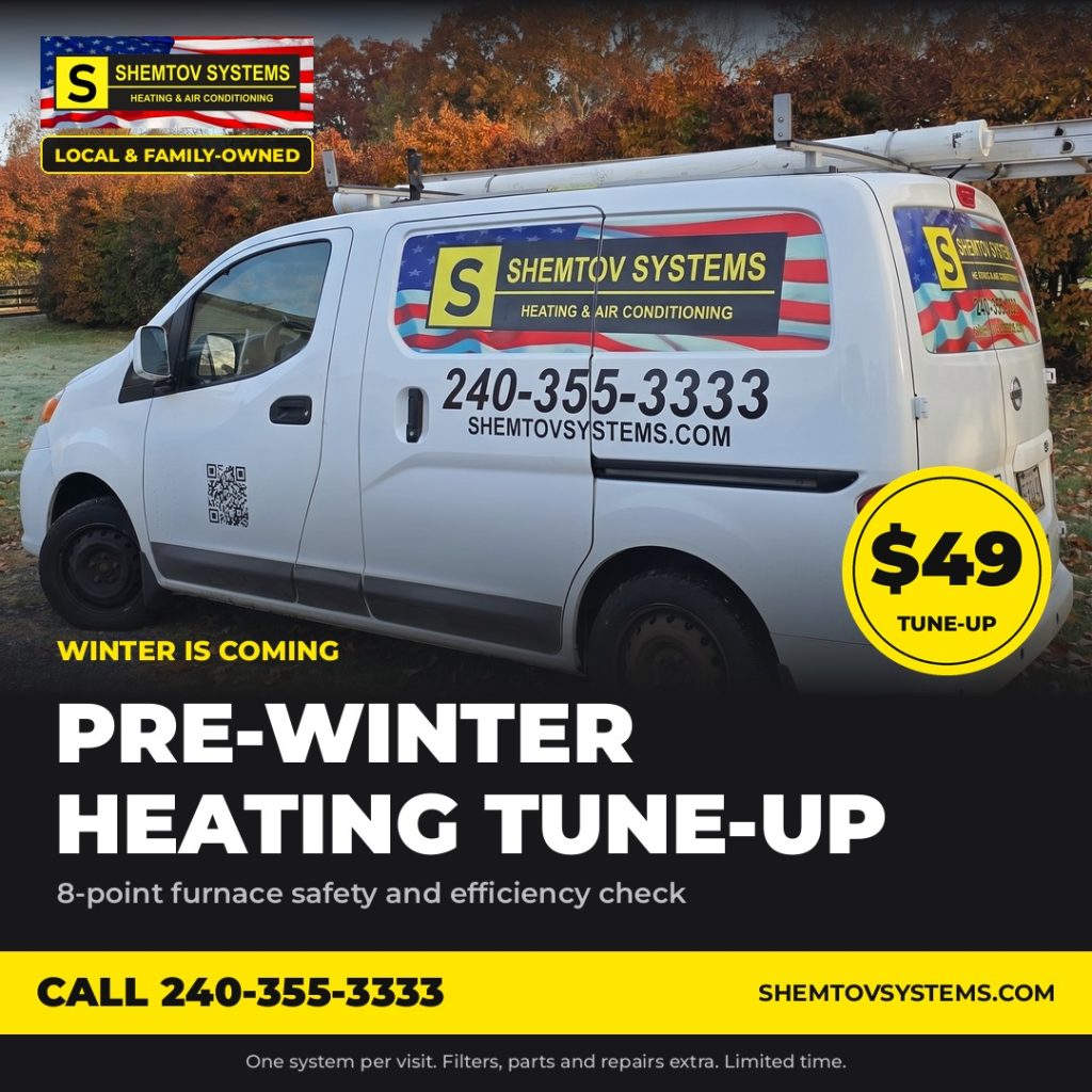 Shemtov Systems van: $49 pre-winter heating tune-up, local and family-owned, call 240-355-3333